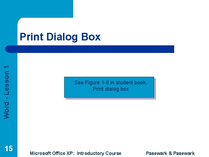Word - Lesson 1 Print Dialog Box 15 See Figure 1 -8 in student