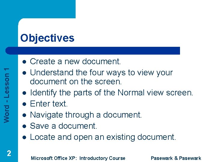 Objectives Word - Lesson 1 l l l l 2 Create a new document.