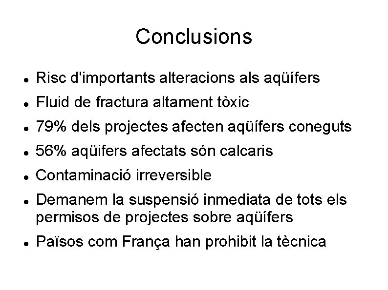 Conclusions Risc d'importants alteracions als aqüífers Fluid de fractura altament tòxic 79% dels projectes
