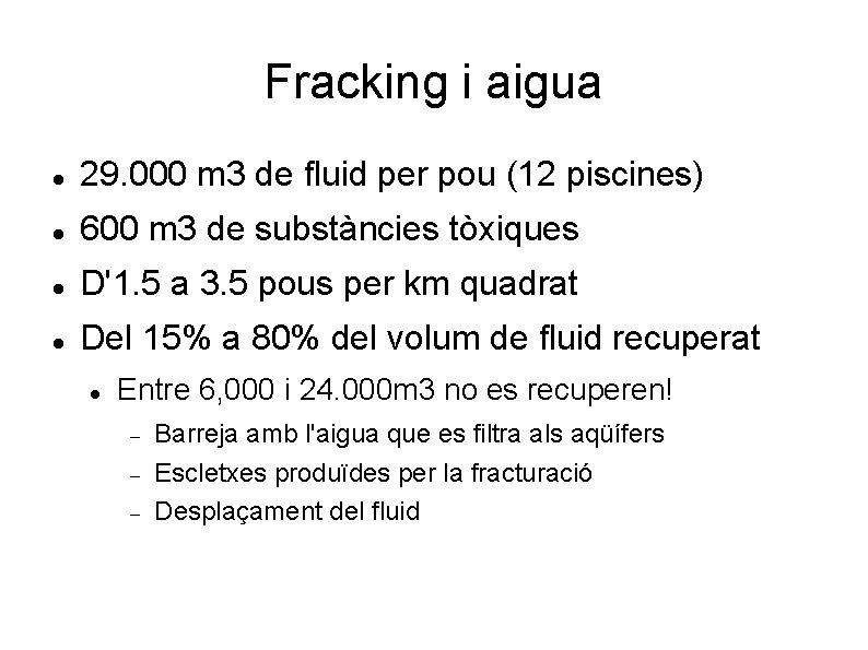 Fracking i aigua 29. 000 m 3 de fluid per pou (12 piscines) 600