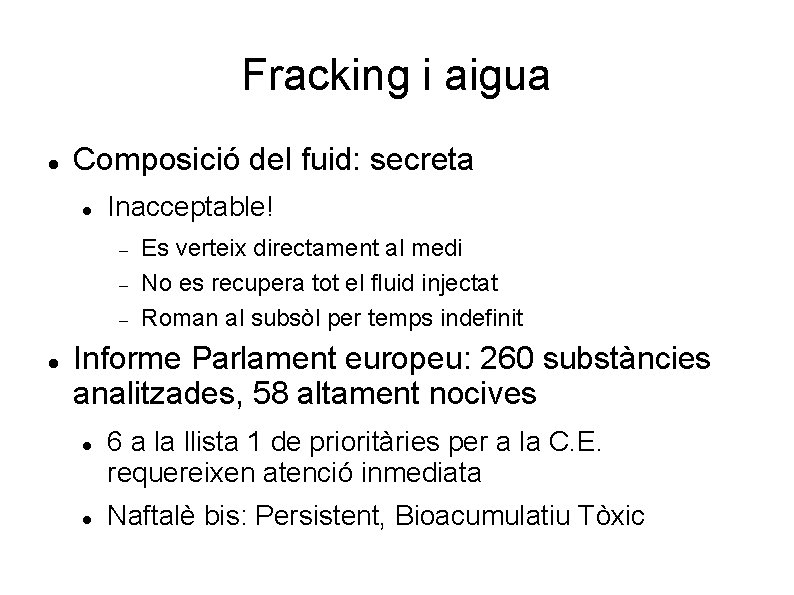 Fracking i aigua Composició del fuid: secreta Inacceptable! Es verteix directament al medi No