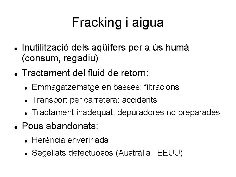 Fracking i aigua Inutilització dels aqüífers per a ús humà (consum, regadiu) Tractament del