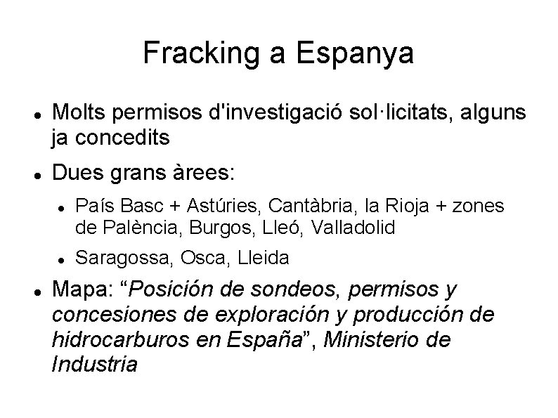 Fracking a Espanya Molts permisos d'investigació sol·licitats, alguns ja concedits Dues grans àrees: País