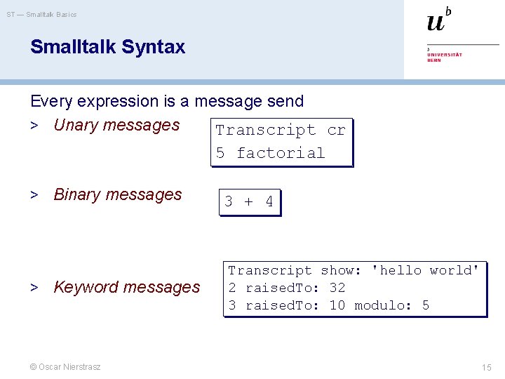 ST — Smalltalk Basics Smalltalk Syntax Every expression is a message send > Unary