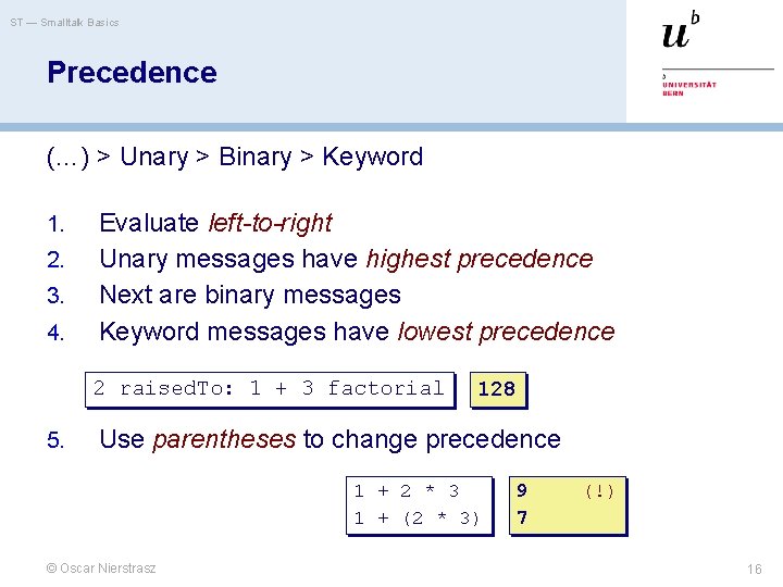 ST — Smalltalk Basics Precedence (…) > Unary > Binary > Keyword 1. 2.