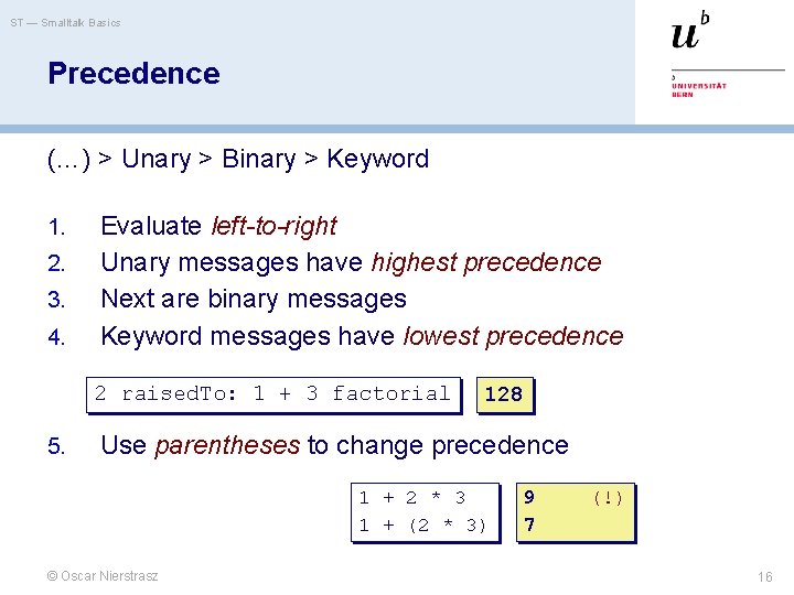 ST — Smalltalk Basics Precedence (…) > Unary > Binary > Keyword 1. 2. ST — Smalltalk Basics Precedence (…) > Unary > Binary > Keyword 1. 2.