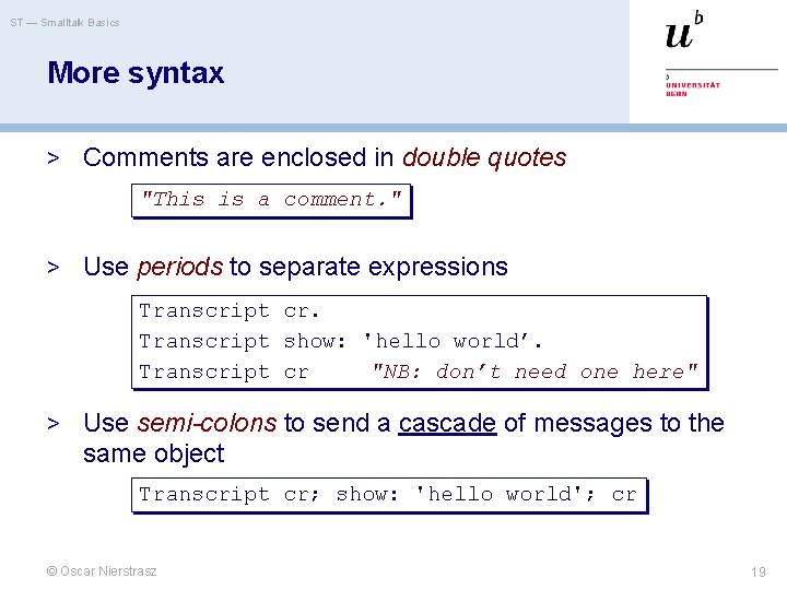 ST — Smalltalk Basics More syntax > Comments are enclosed in double quotes "This