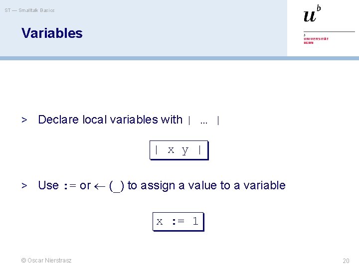 ST — Smalltalk Basics Variables > Declare local variables with | … | |