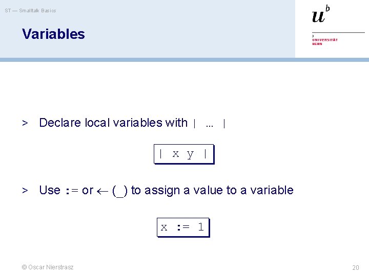ST — Smalltalk Basics Variables > Declare local variables with | … | | ST — Smalltalk Basics Variables > Declare local variables with | … | |