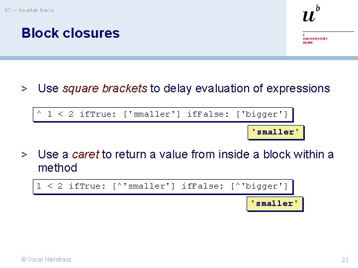 ST — Smalltalk Basics Block closures > Use square brackets to delay evaluation of