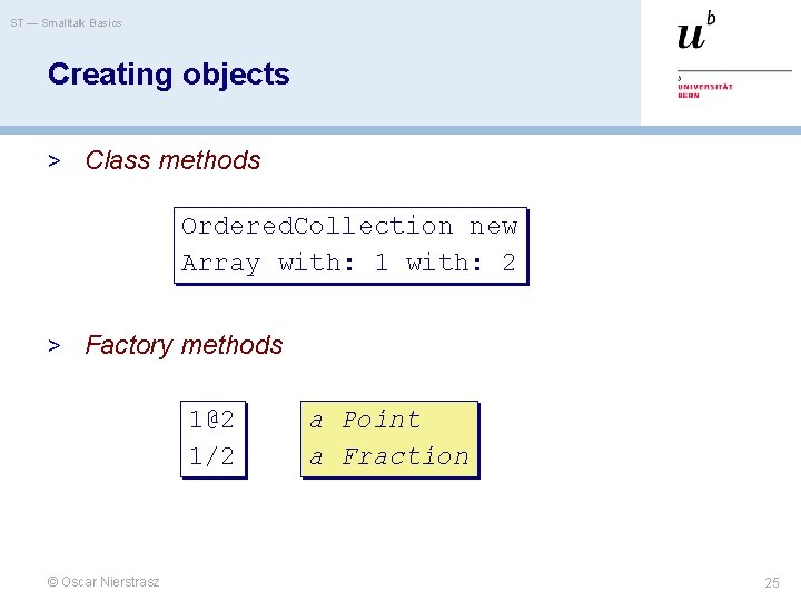 ST — Smalltalk Basics Creating objects > Class methods Ordered. Collection new Array with: