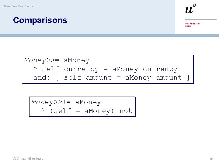 ST — Smalltalk Basics Comparisons Money>>= a. Money ^ self currency = a. Money ST — Smalltalk Basics Comparisons Money>>= a. Money ^ self currency = a. Money