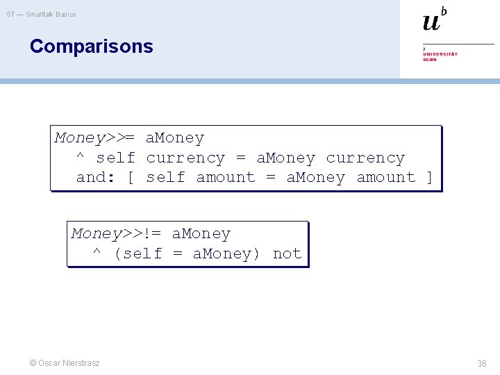 ST — Smalltalk Basics Comparisons Money>>= a. Money ^ self currency = a. Money