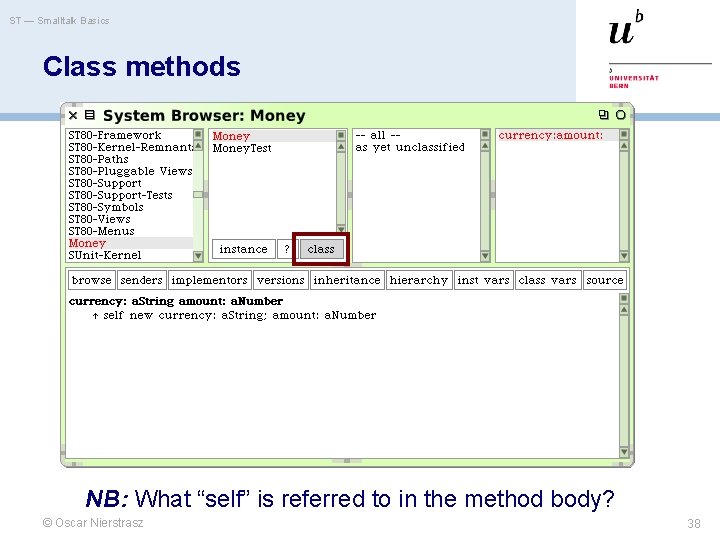 ST — Smalltalk Basics Class methods NB: What “self” is referred to in the