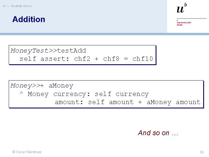 ST — Smalltalk Basics Addition Money. Test>>test. Add self assert: chf 2 + chf ST — Smalltalk Basics Addition Money. Test>>test. Add self assert: chf 2 + chf