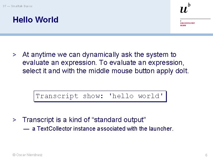 ST — Smalltalk Basics Hello World > At anytime we can dynamically ask the