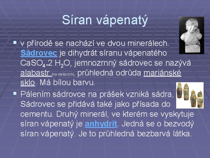 Síran vápenatý § v přírodě se nachází ve dvou minerálech. Sádrovec je dihydrát síranu