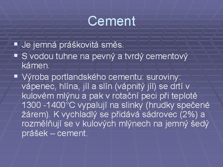 Cement § Je jemná práškovitá směs. § S vodou tuhne na pevný a tvrdý