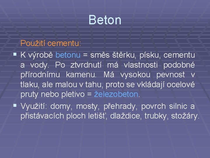 Beton Použití cementu: § K výrobě betonu = směs štěrku, písku, cementu a vody.