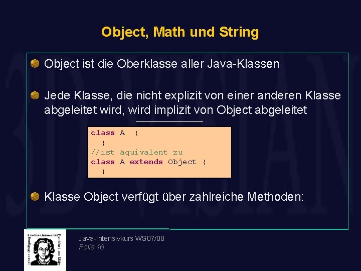 Object, Math und String Object ist die Oberklasse aller Java-Klassen Jede Klasse, die nicht
