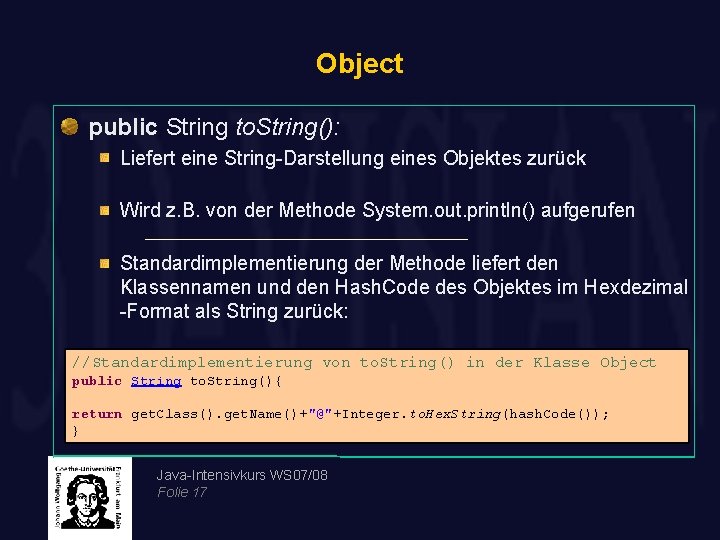 Object public String to. String(): Liefert eine String-Darstellung eines Objektes zurück Wird z. B.
