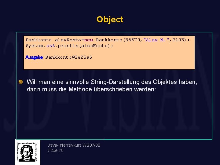 Object Bankkonto alex. Konto=new Bankkonto(35870, "Alex M. ", 2103); System. out. println(alex. Konto); Ausgabe: