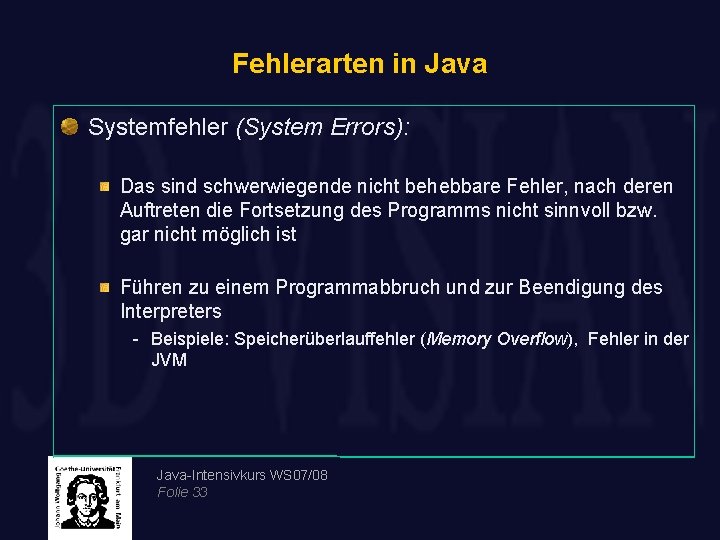 Fehlerarten in Java Systemfehler (System Errors): Das sind schwerwiegende nicht behebbare Fehler, nach deren
