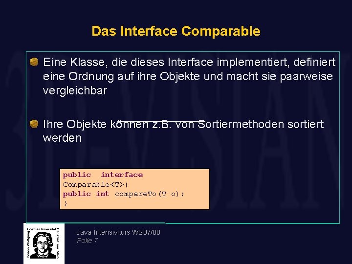 Das Interface Comparable Eine Klasse, dieses Interface implementiert, definiert eine Ordnung auf ihre Objekte