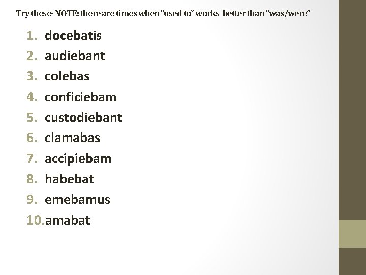Try these- NOTE: there are times when “used to” works better than “was/were” 1.