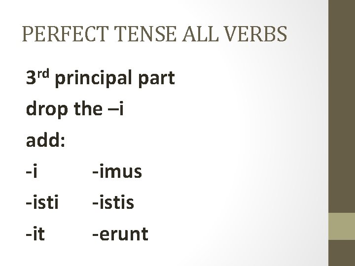 PERFECT TENSE ALL VERBS 3 rd principal part drop the –i add: -i -imus