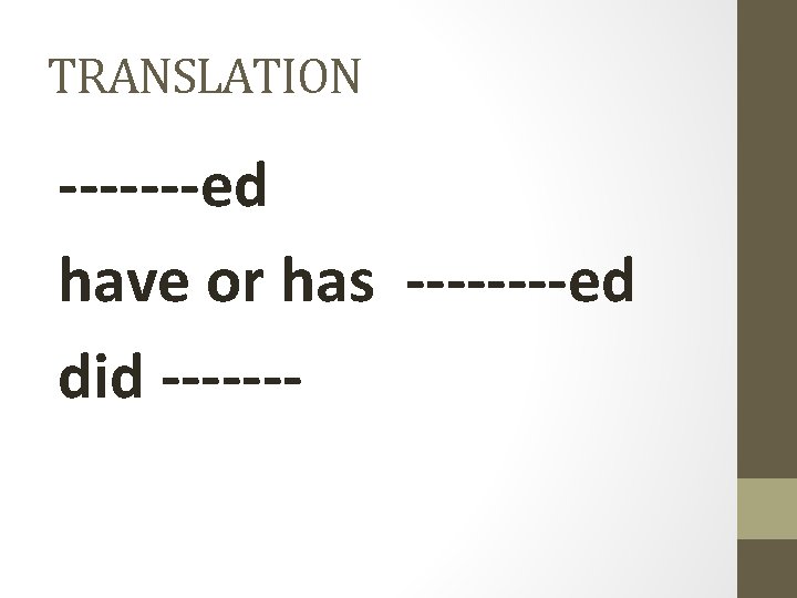 TRANSLATION -------ed have or has ----ed did ------- 