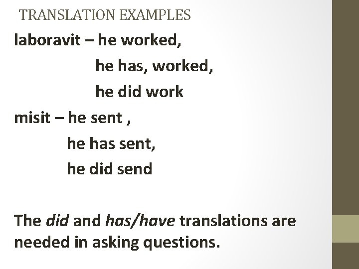 TRANSLATION EXAMPLES laboravit – he worked, he has, worked, he did work misit –