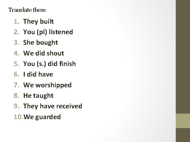 Translate these 1. They built 2. You (pl) listened 3. She bought 4. We