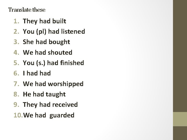 Translate these 1. They had built 2. You (pl) had listened 3. She had