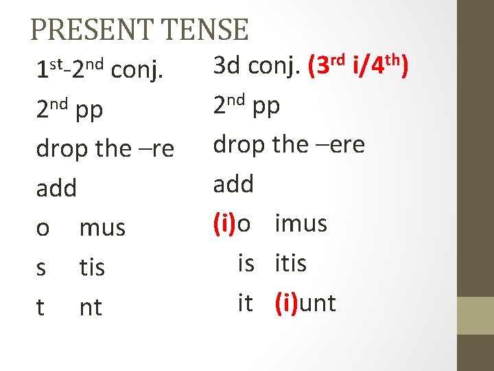 PRESENT TENSE 1 st-2 nd conj. 2 nd pp drop the –re add o