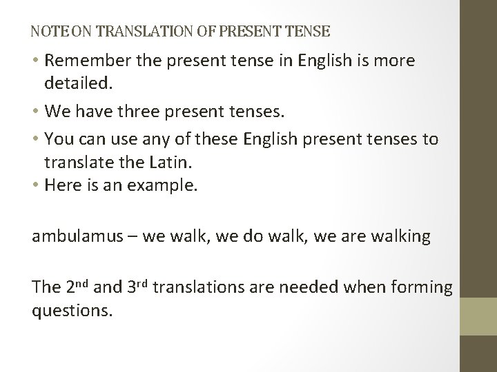 NOTE ON TRANSLATION OF PRESENT TENSE • Remember the present tense in English is