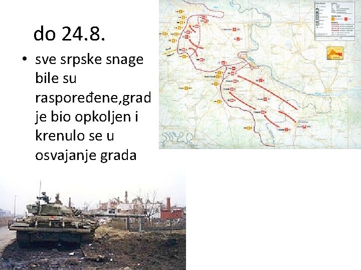 do 24. 8. • sve srpske snage bile su raspoređene, grad je bio opkoljen