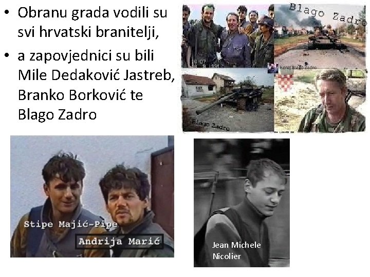  • Obranu grada vodili su svi hrvatski branitelji, • a zapovjednici su bili