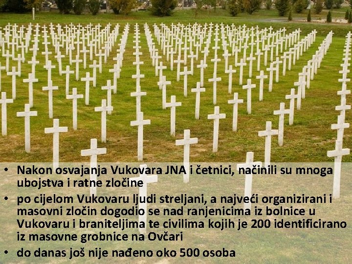  • Nakon osvajanja Vukovara JNA i četnici, načinili su mnoga ubojstva i ratne