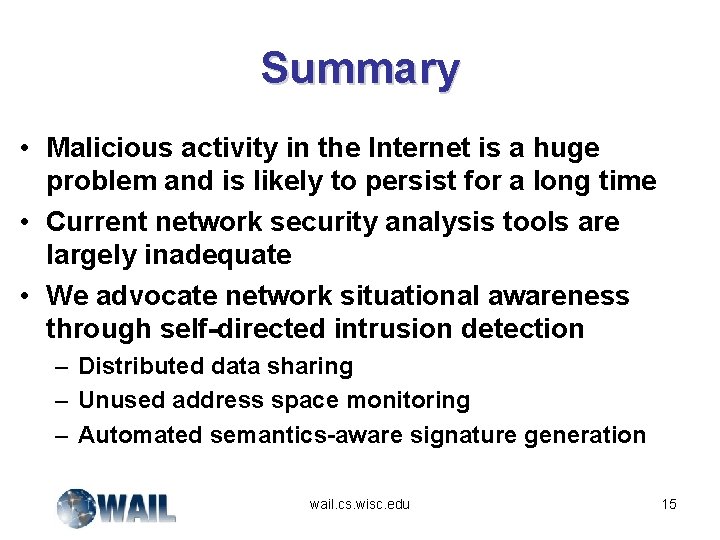 Summary • Malicious activity in the Internet is a huge problem and is likely