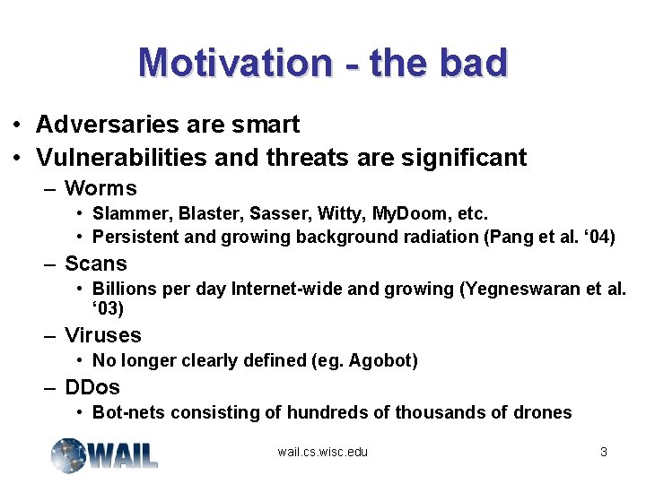 Motivation - the bad • Adversaries are smart • Vulnerabilities and threats are significant