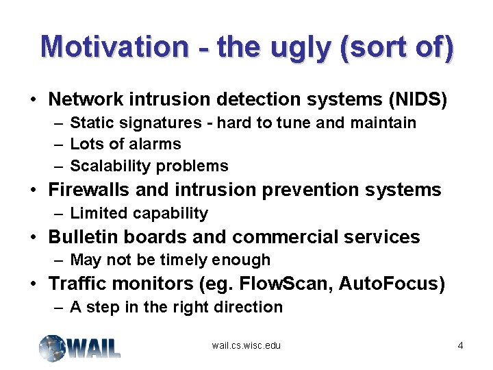 Motivation - the ugly (sort of) • Network intrusion detection systems (NIDS) – Static