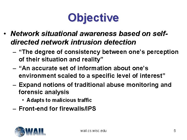 Objective • Network situational awareness based on selfdirected network intrusion detection – “The degree