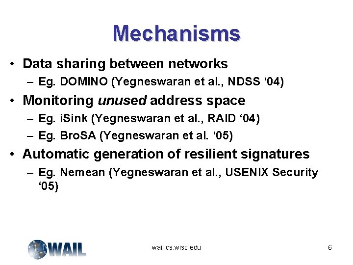 Mechanisms • Data sharing between networks – Eg. DOMINO (Yegneswaran et al. , NDSS