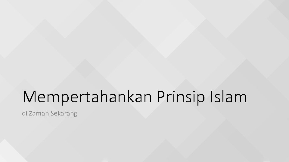 Mempertahankan Prinsip Islam di Zaman Sekarang 