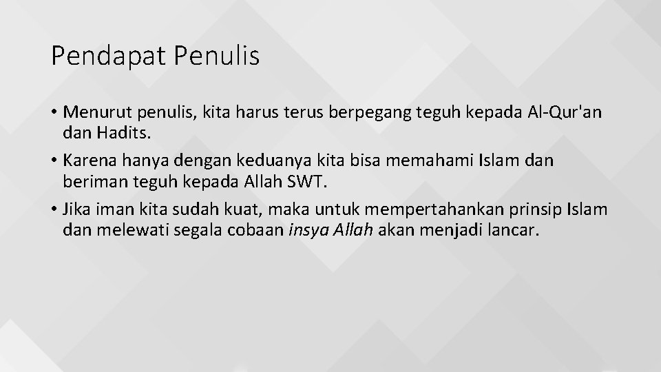 Pendapat Penulis • Menurut penulis, kita harus terus berpegang teguh kepada Al-Qur'an dan Hadits.