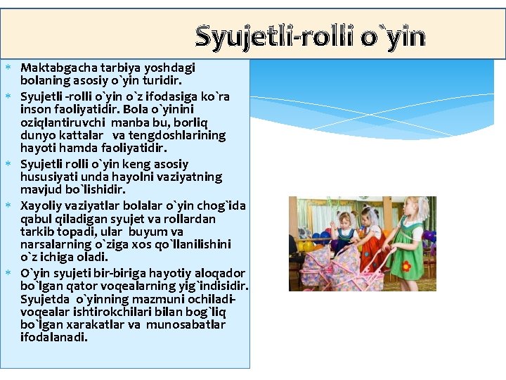 Syujetli-rolli o`yin Maktabgacha tarbiya yoshdagi bolaning asosiy o`yin turidir. Syujetli -rolli o`yin o`z ifodasiga