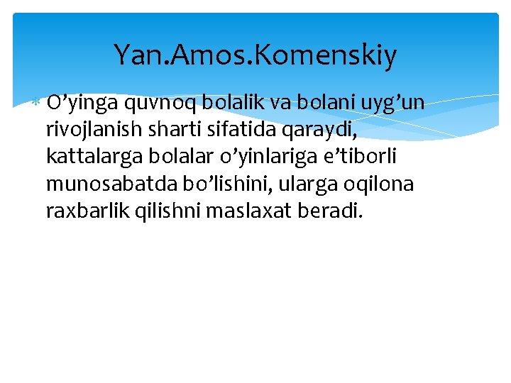 Yan. Amos. Komenskiy O’yinga quvnoq bolalik va bolani uyg’un rivojlanish sharti sifatida qaraydi, kattalarga