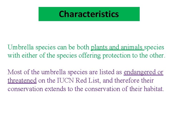 Characteristics Umbrella species can be both plants and animals species with either of the