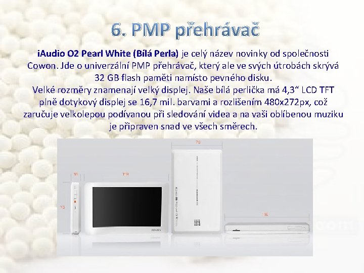 6. PMP přehrávač i. Audio O 2 Pearl White (Bílá Perla) je celý název